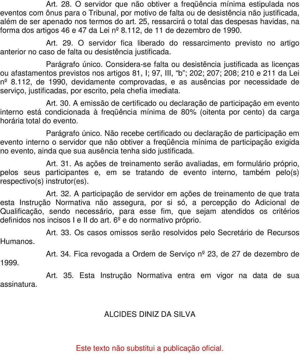 O servidor fica liberado do ressarcimento previsto no artigo anterior no caso de falta ou desistência justificada. Parágrafo único.