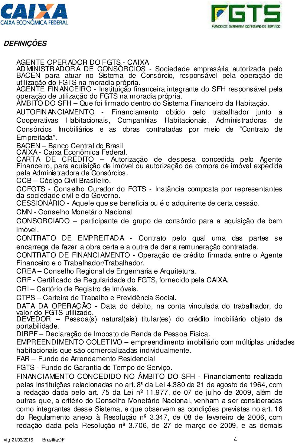 ÂMBITO DO SFH Que foi firmado dentro do Sistema Financeiro da Habitação.