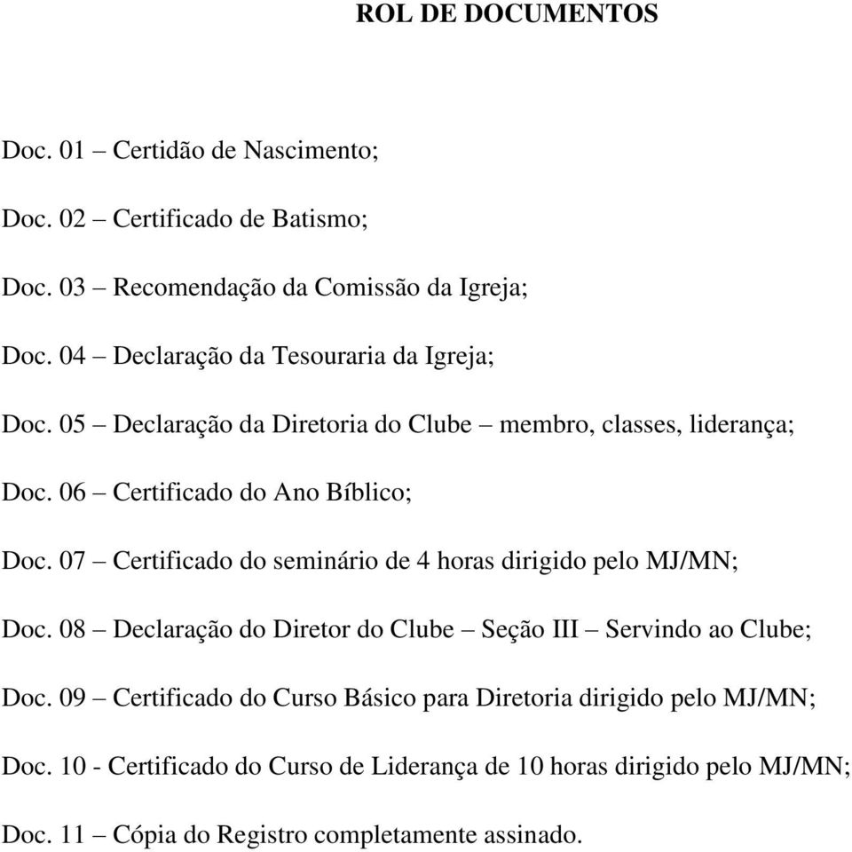 07 Certificado do seminário de 4 horas dirigido pelo MJ/MN; Doc. 08 Declaração do Diretor do Clube Seção III Servindo ao Clube; Doc.