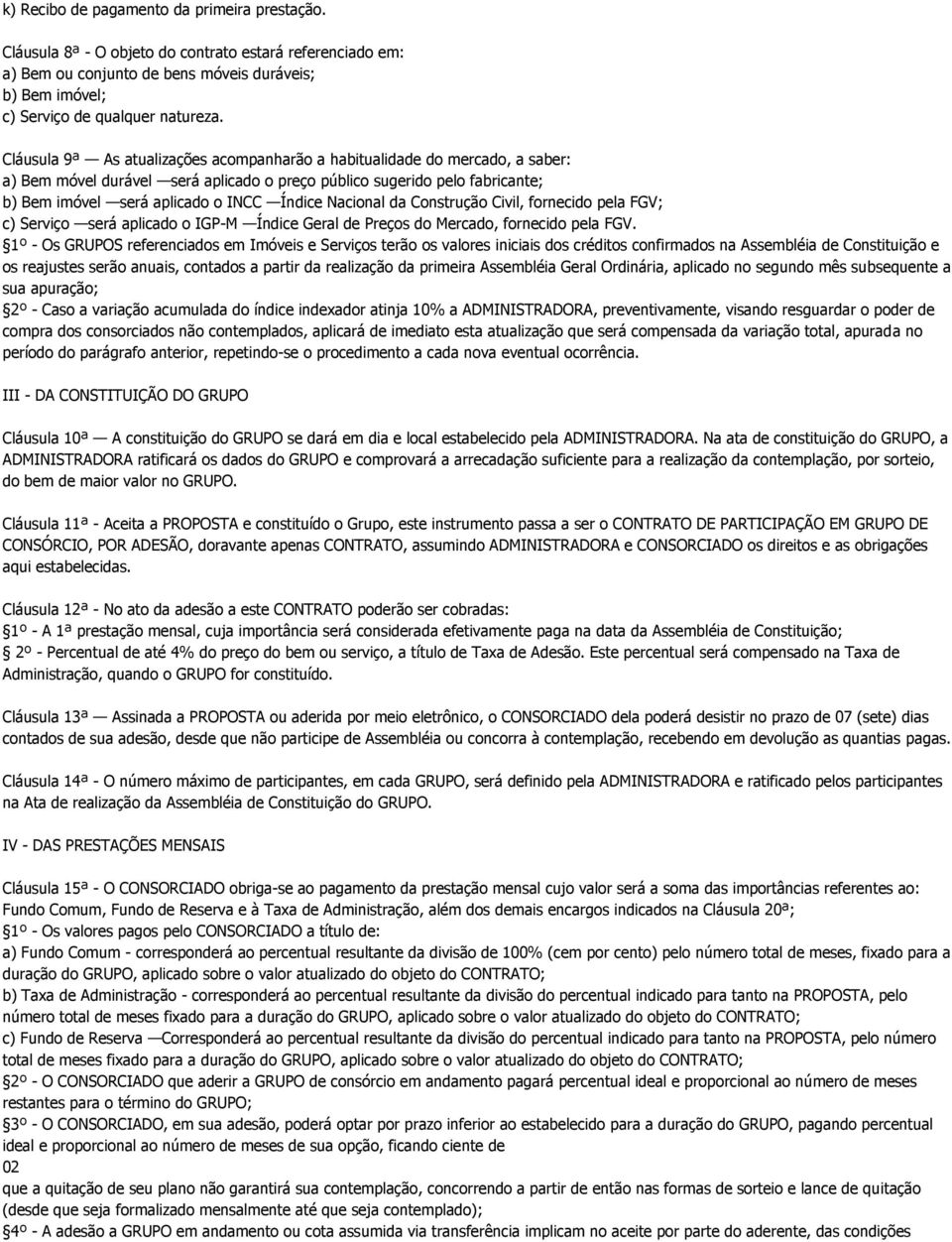 Nacional da Construção Civil, fornecido pela FGV; c) Serviço será aplicado o IGP-M Índice Geral de Preços do Mercado, fornecido pela FGV.