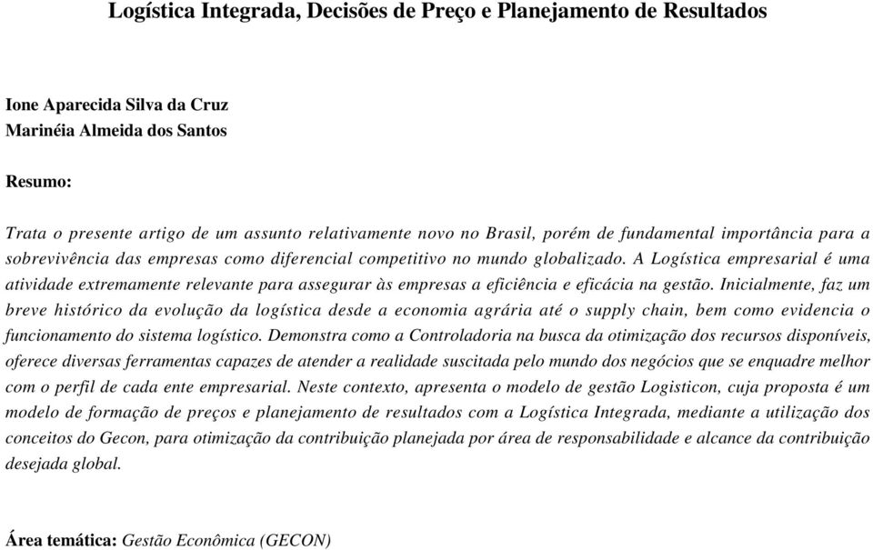 A Logística empresarial é uma atividade extremamente relevante para assegurar às empresas a eficiência e eficácia na gestão.