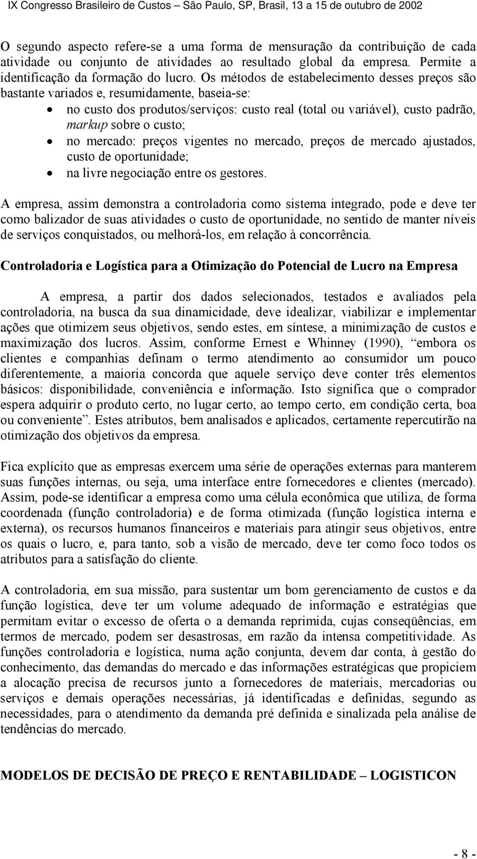 mercado: preços vigentes no mercado, preços de mercado ajustados, custo de oportunidade; na livre negociação entre os gestores.