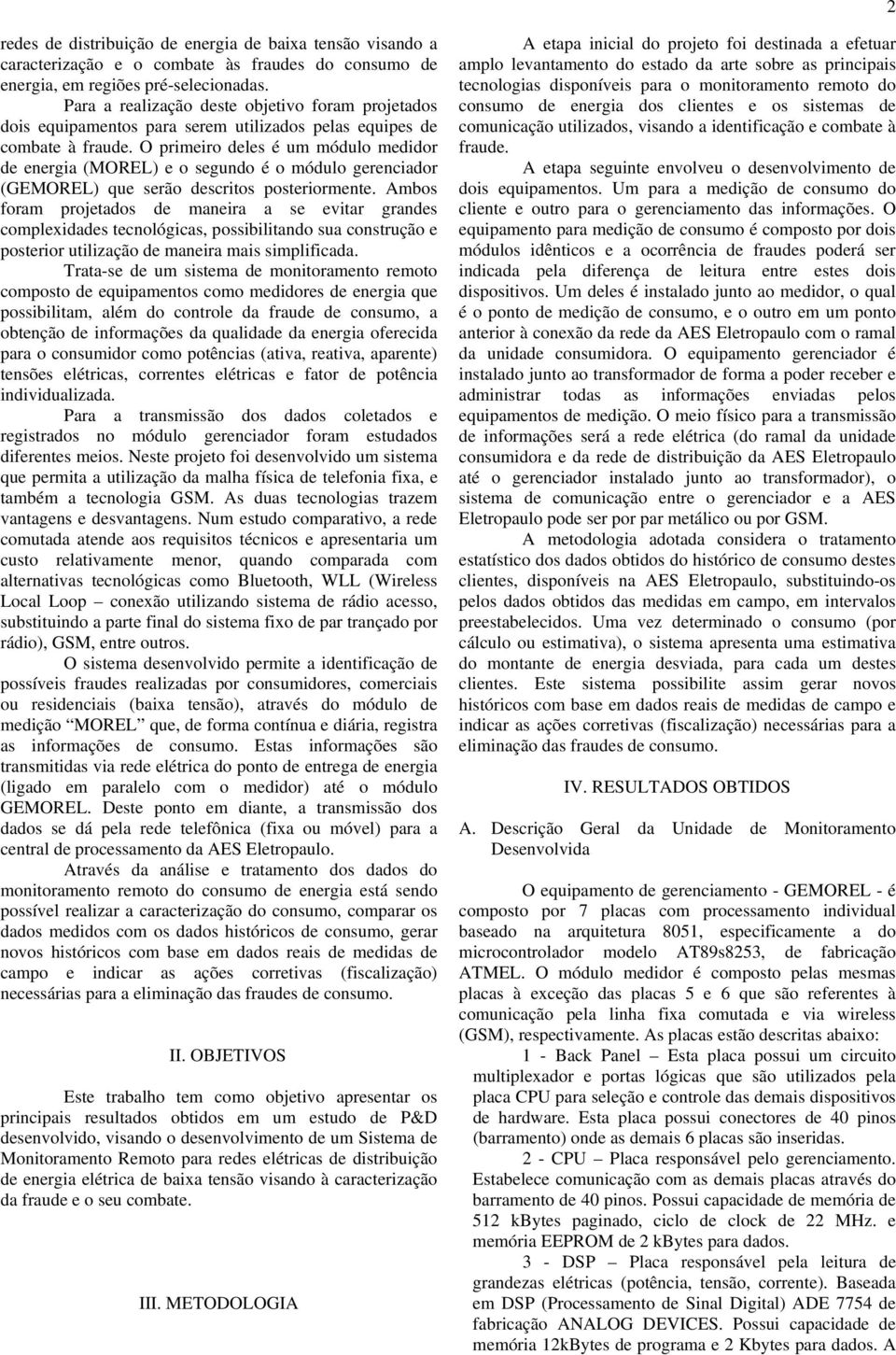 O primeiro deles é um módulo medidor de energia (MOREL) e o segundo é o módulo gerenciador (GEMOREL) que serão descritos posteriormente.