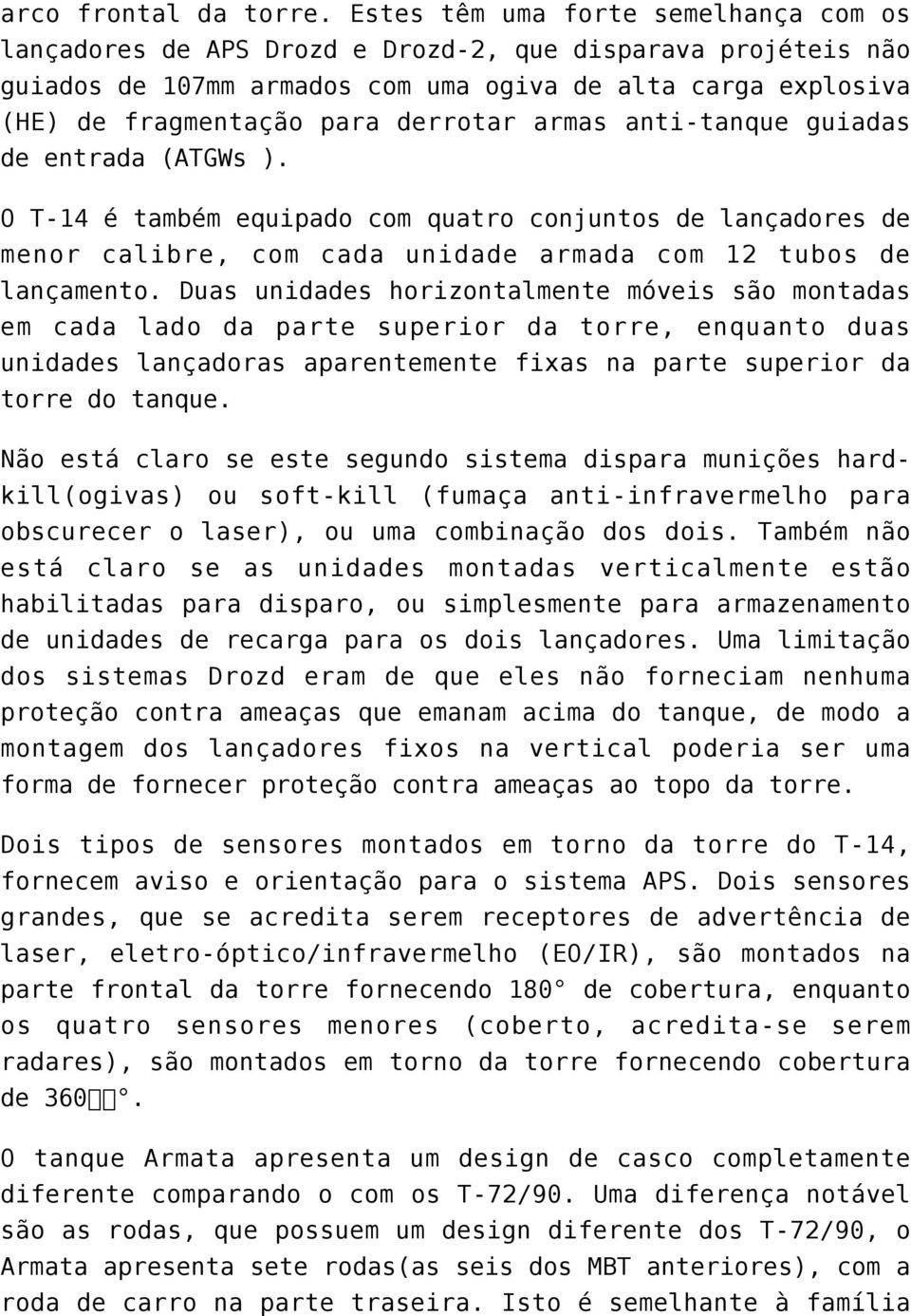 armas anti-tanque guiadas de entrada (ATGWs ). O T-14 é também equipado com quatro conjuntos de lançadores de menor calibre, com cada unidade armada com 12 tubos de lançamento.