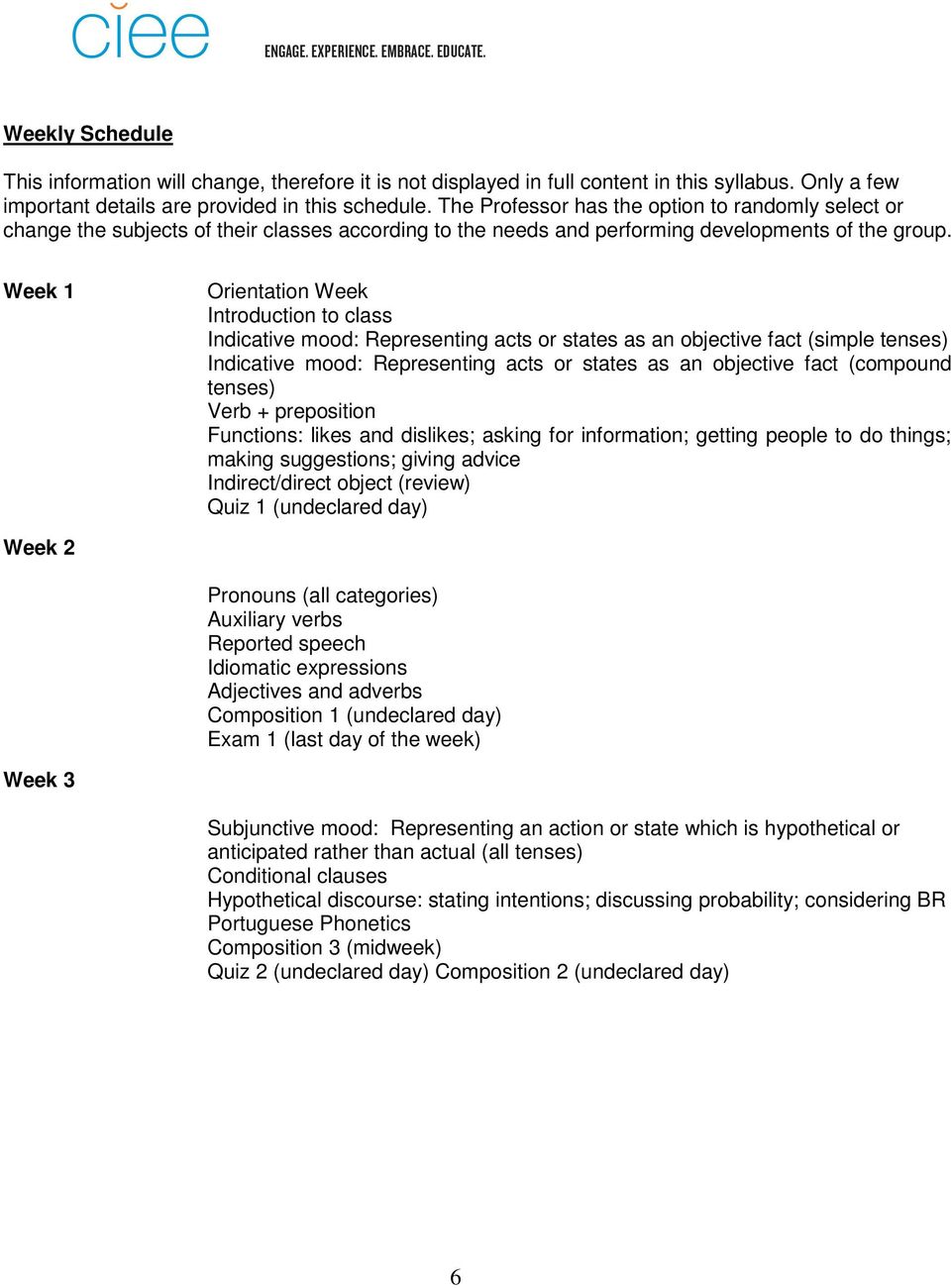 Week 1 Orientation Week Introduction to class Indicative mood: Representing acts or states as an objective fact (simple tenses) Indicative mood: Representing acts or states as an objective fact