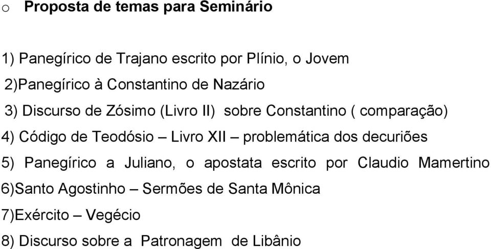 Teodósio Livro XII problemática dos decuriões 5) Panegírico a Juliano, o apostata escrito por Claudio