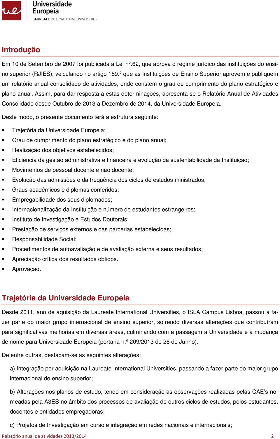 Assim, para dar respsta a estas determinações, apresenta-se Relatóri Anual de Atividades Cnslidad desde Outubr de 2013 a Dezembr de 2014, da Universidade Eurpeia.