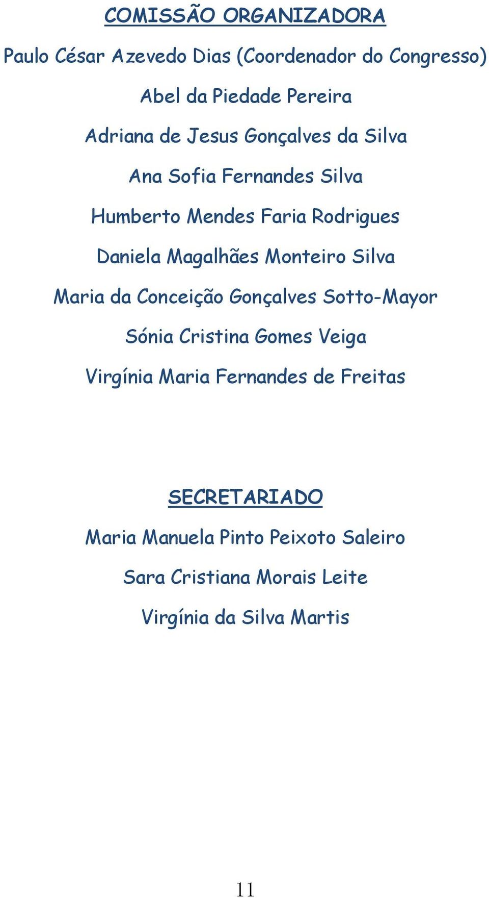 Monteiro Silva Maria da Conceição Gonçalves Sotto-Mayor Sónia Cristina Gomes Veiga Virgínia Maria Fernandes