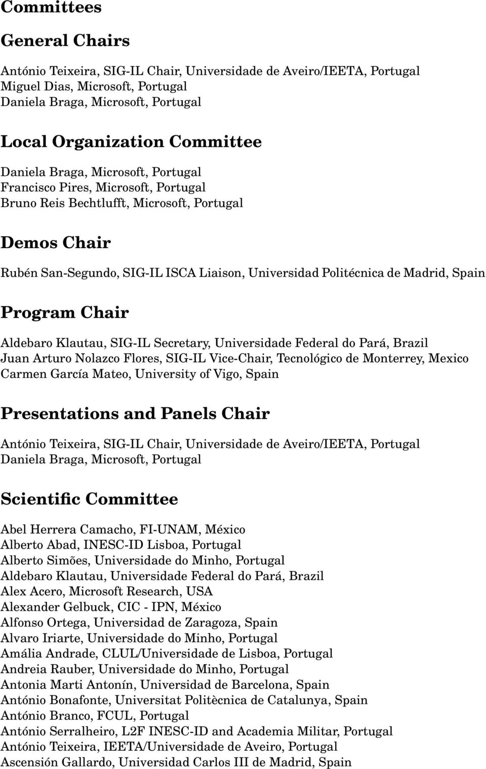 Federal do Pará, Brazil Juan Arturo Nolazco Flores, SIG-IL Vice-Chair, Tecnológico de Monterrey, Mexico Carmen García Mateo, University of Vigo, Spain Presentations and Panels Chair António Teixeira,