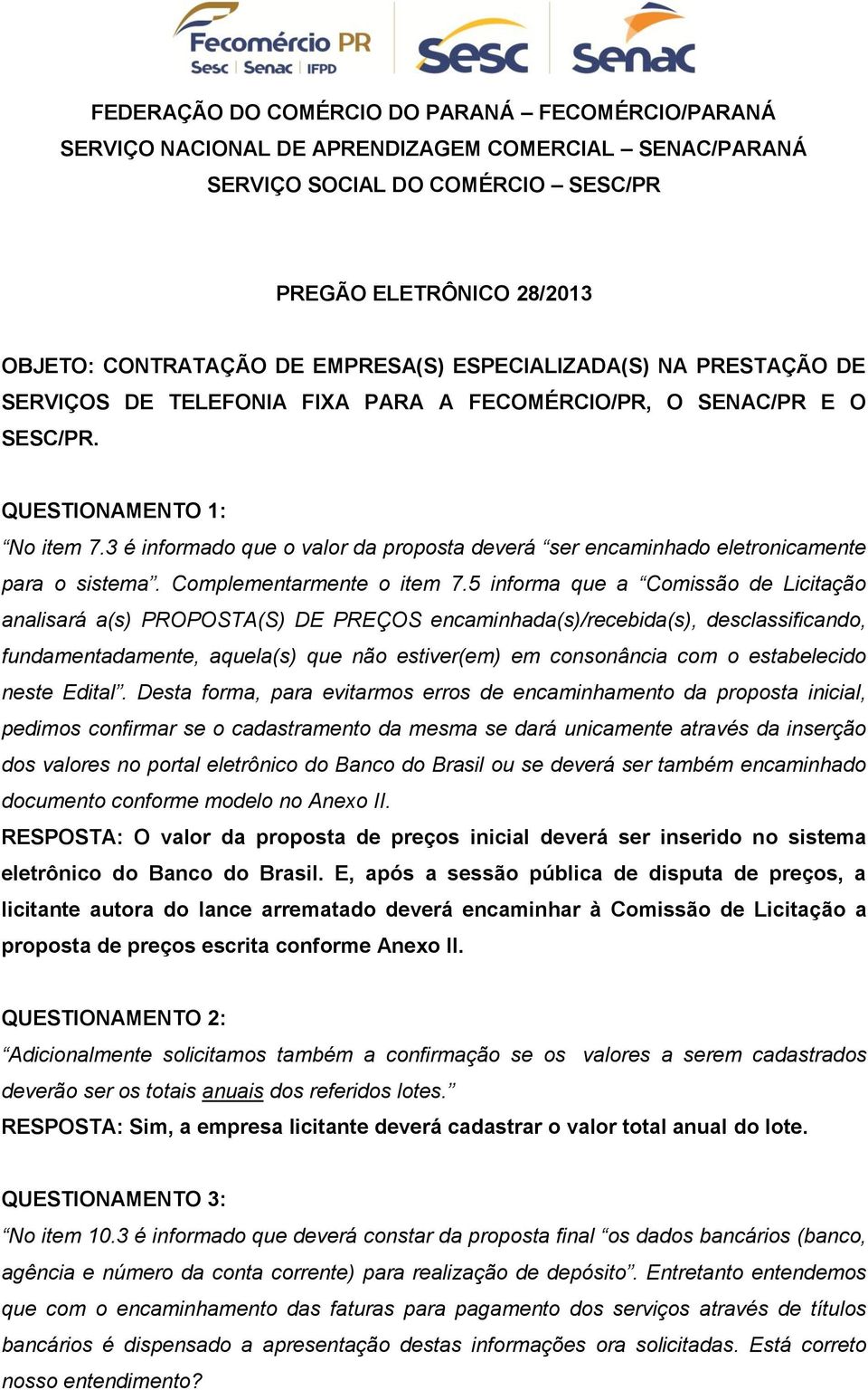 3 é informado que o valor da proposta deverá ser encaminhado eletronicamente para o sistema. Complementarmente o item 7.