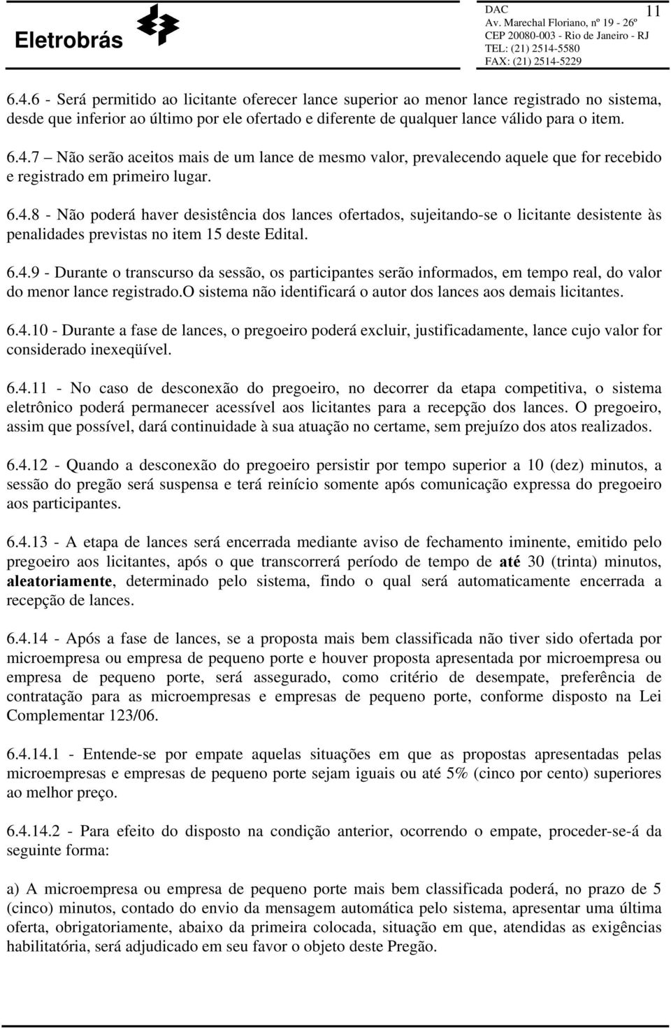 o sistema não identificará o autor dos lances aos demais licitantes. 6.4.