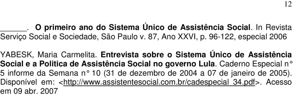 Entrevista sobre o Sistema Único de Assistência Social e a Politica de Assistência Social no governo Lula.