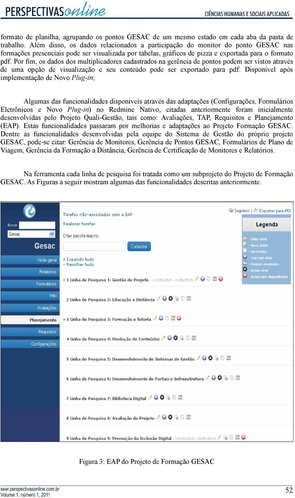 Por fim, os dados dos multiplicadores cadastrados na gerência de pontos podem ser vistos através de uma opção de visualização e seu conteúdo pode ser exportado para pdf.