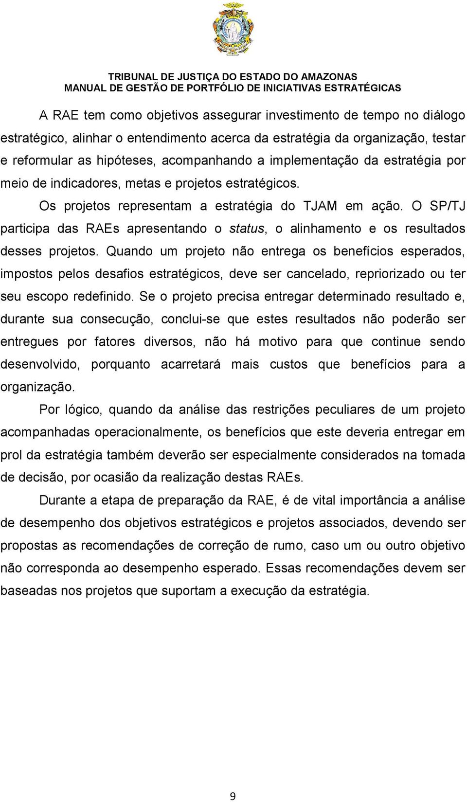 O SP/TJ participa das RAEs apresentando o status, o alinhamento e os resultados desses projetos.