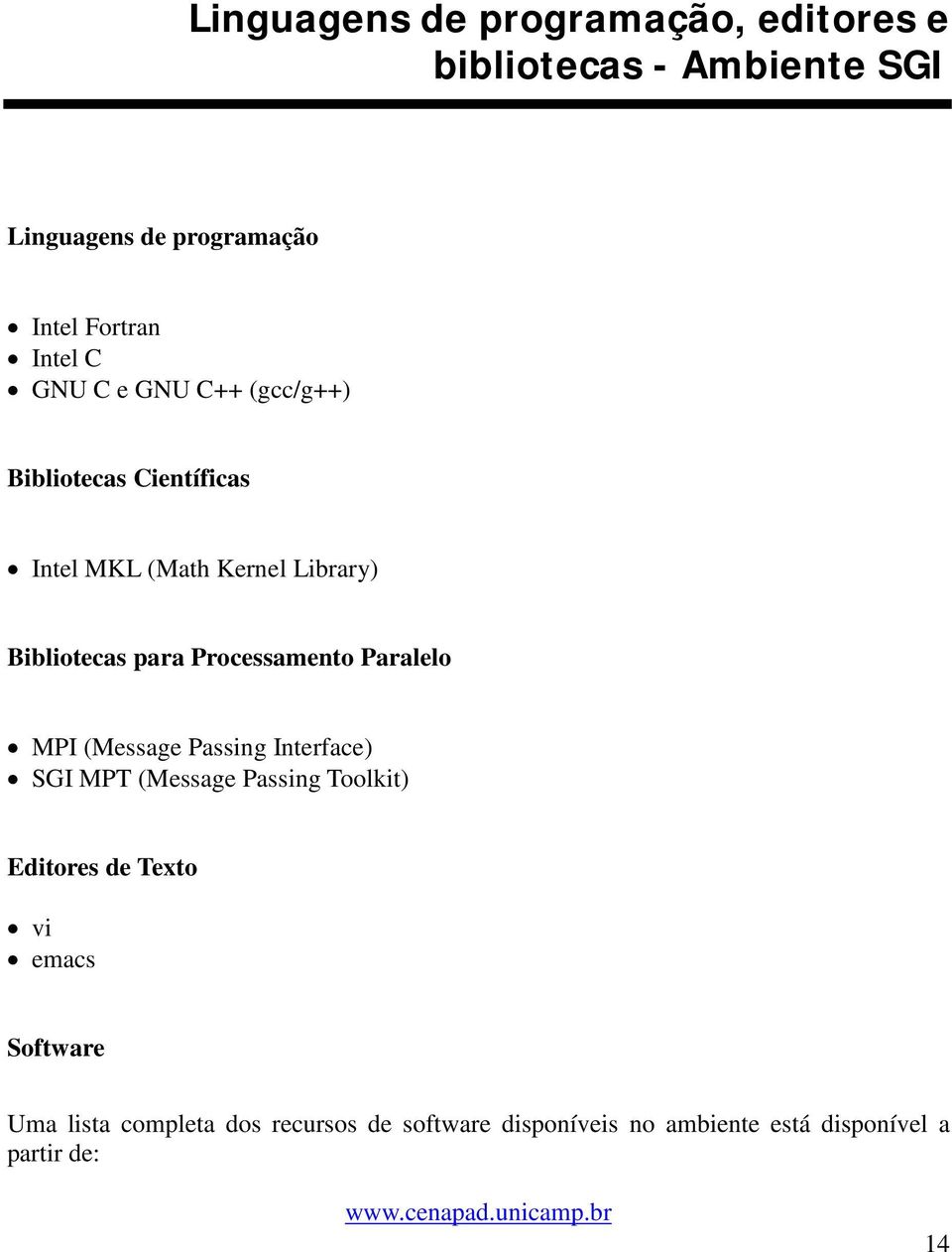 Paralelo MPI (Message Passing Interface) SGI MPT (Message Passing Toolkit) Editores de Texto vi emacs Software Uma