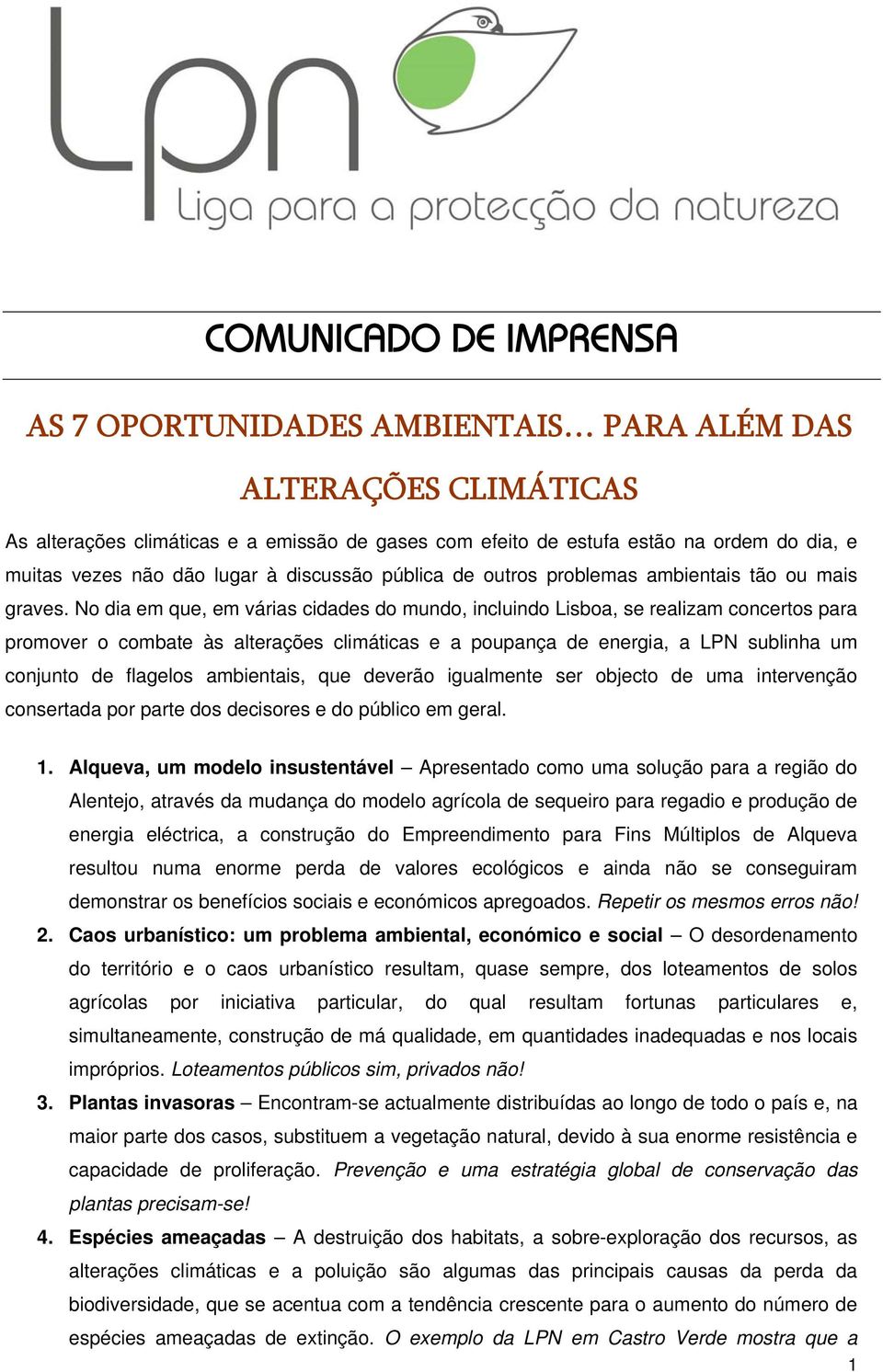 No dia em que, em várias cidades do mundo, incluindo Lisboa, se realizam concertos para promover o combate às alterações climáticas e a poupança de energia, a LPN sublinha um conjunto de flagelos