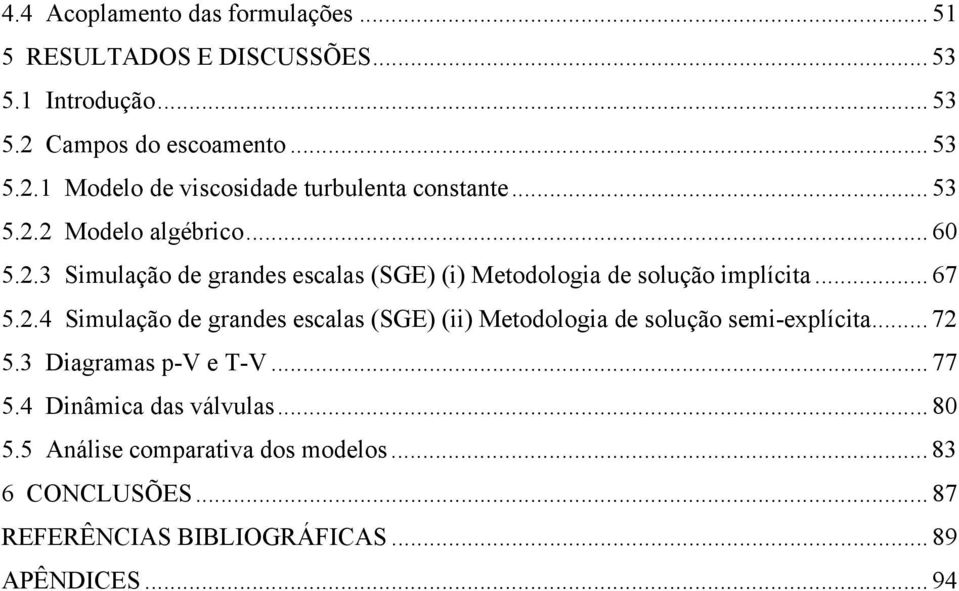 .4 Simulação de gandes escalas (SGE) (ii) Meodologia de solução semi-explícia... 7 5.3 Diagamas p-v e T-V... 77 5.