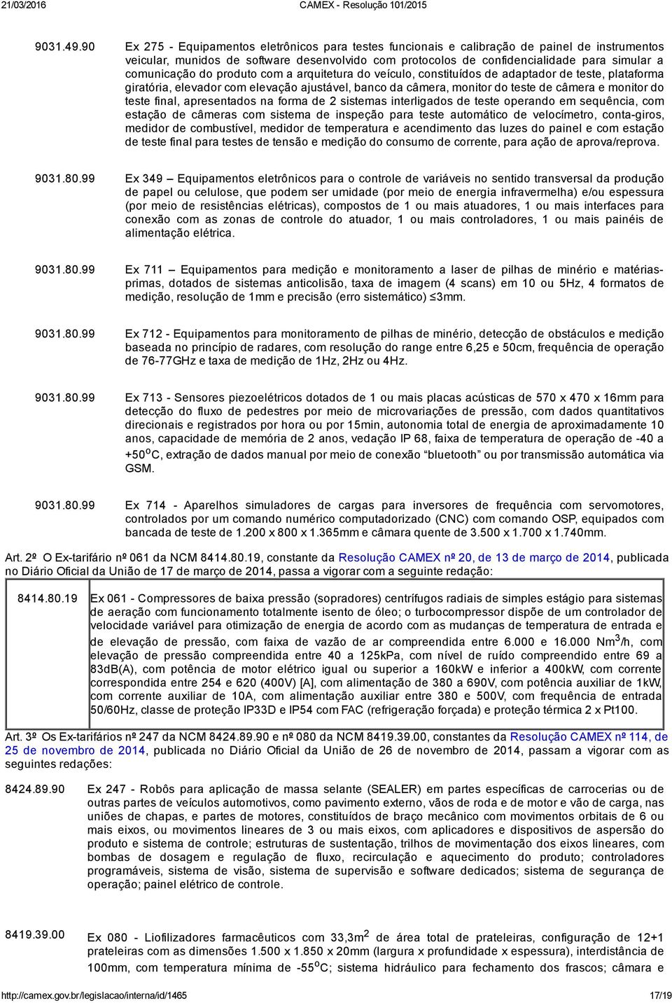 comunicação do produto com a arquitetura do veículo, constituídos de adaptador de teste, plataforma giratória, elevador com elevação ajustável, banco da câmera, monitor do teste de câmera e monitor