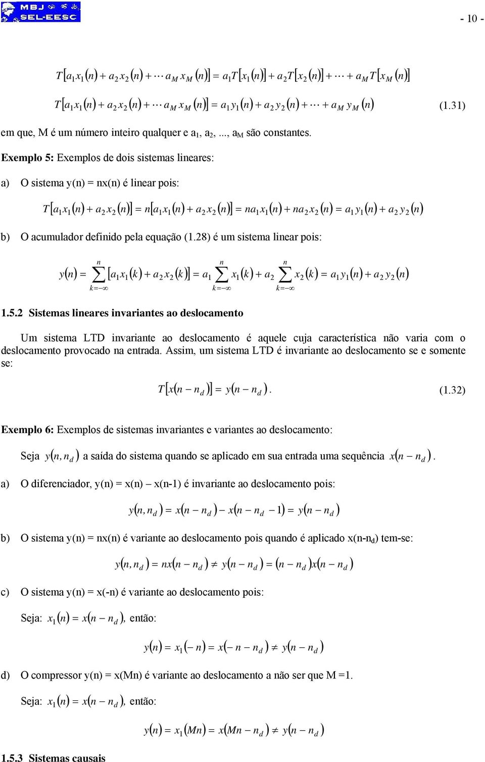 5. Sistms lirs ivrits o slocmto Um sistm LTD ivrit o slocmto é qul cuj crctrístic ão vri com o slocmto provoco tr. Assim, um sistm LTD é ivrit o slocmto s somt s: T [ ( 