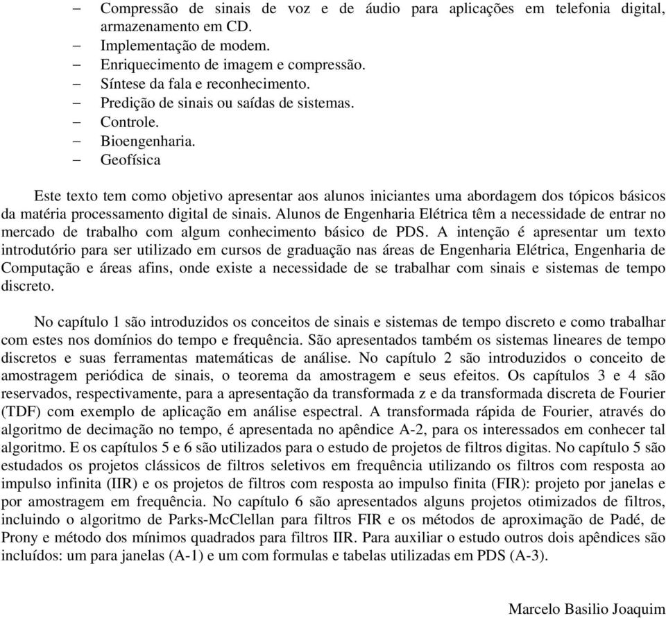 A itção é prstr um tto itroutório pr sr utilio m cursos grução s árs Eghri Elétric, Eghri Computção árs fis, o ist cssi s trblhr com siis sistms tmpo iscrto.