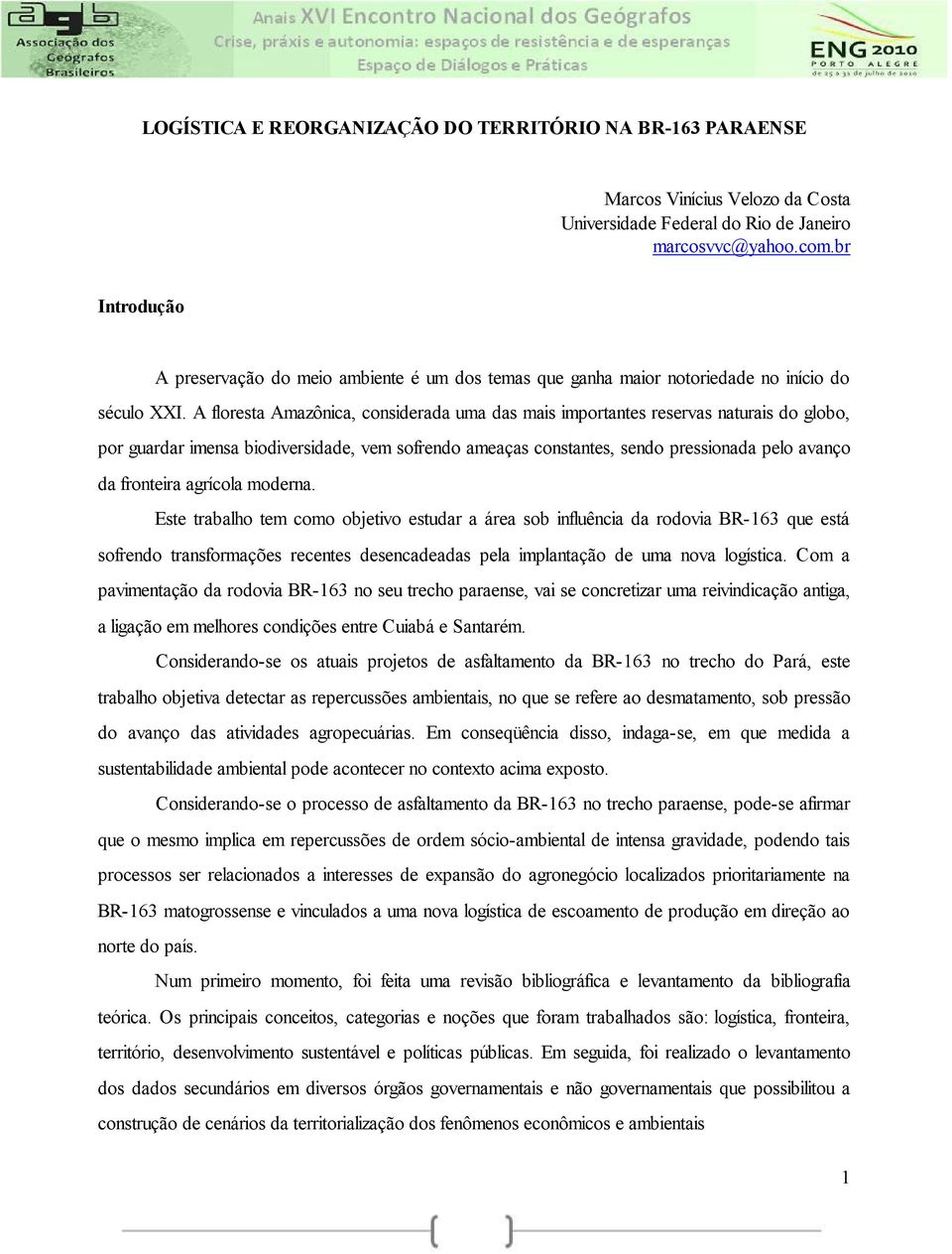 A floresta Amazônica, considerada uma das mais importantes reservas naturais do globo, por guardar imensa biodiversidade, vem sofrendo ameaças constantes, sendo pressionada pelo avanço da fronteira