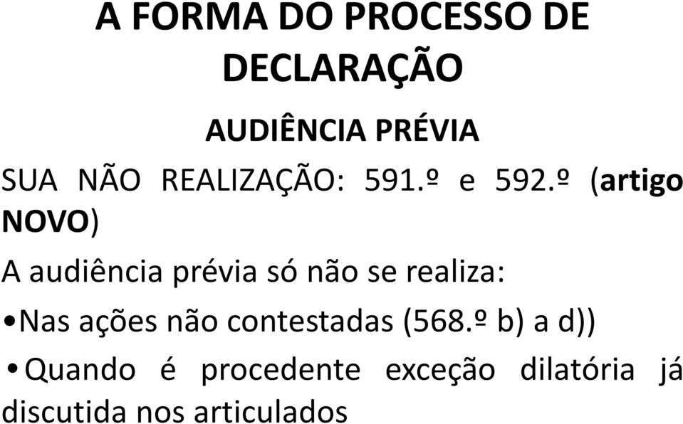 º (artigo NOVO) A audiência prévia só não se realiza: Nas