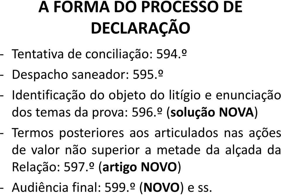 º - Identificação do objeto do litígio e enunciação dos temas da prova: 596.