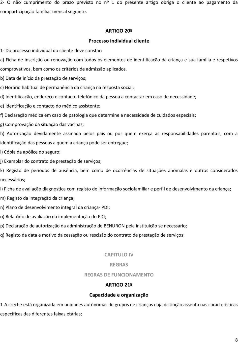 respetivos comprovativos, bem como os critérios de admissão aplicados.