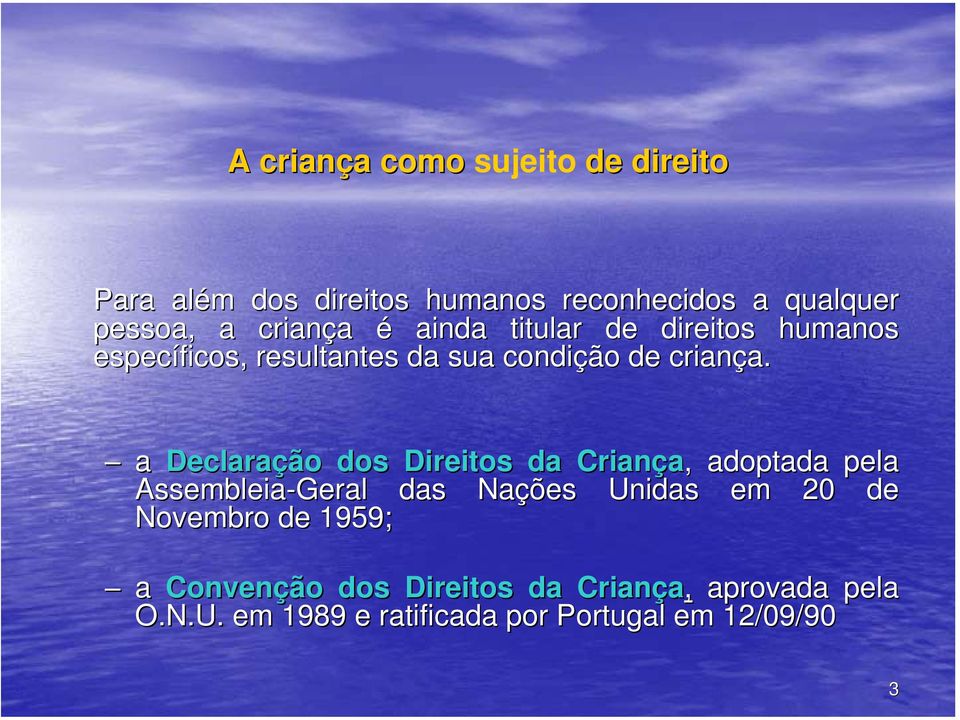 nda titular de direitos humanos específicos, resultantes da sua condição de criança. a.