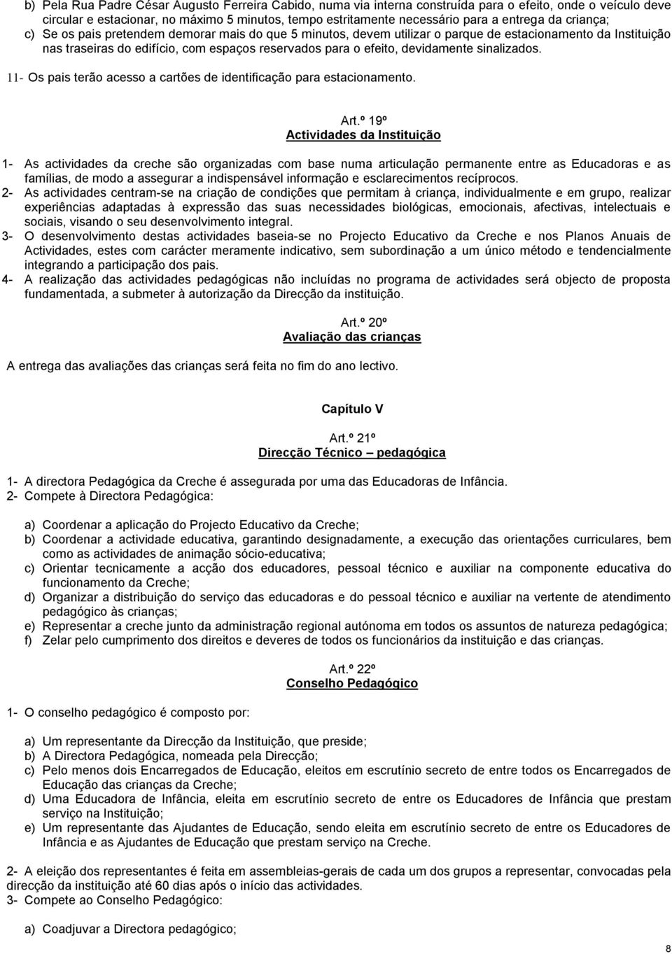 devidamente sinalizados. 11- Os pais terão acesso a cartões de identificação para estacionamento. Art.