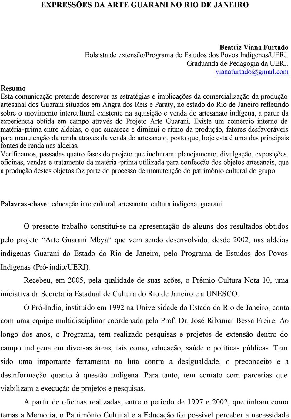 refletindo sobre o movimento intercultural existente na aquisição e venda do artesanato indígena, a partir da experiência obtida em campo através do Projeto Arte Guarani.