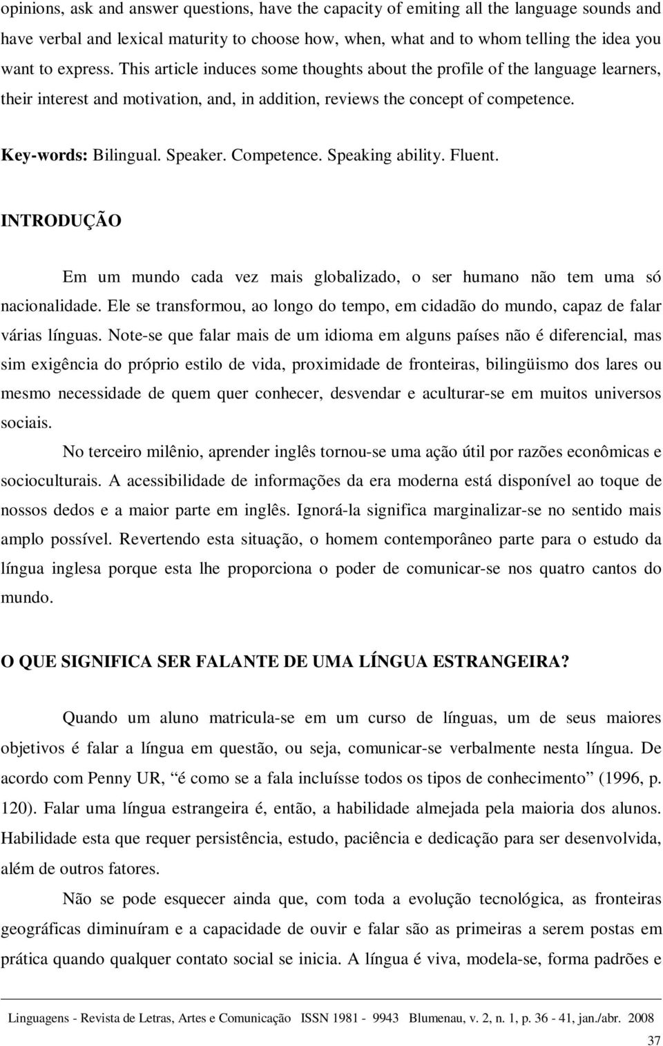 Speaker. Competence. Speaking ability. Fluent. INTRODUÇÃO Em um mundo cada vez mais globalizado, o ser humano não tem uma só nacionalidade.