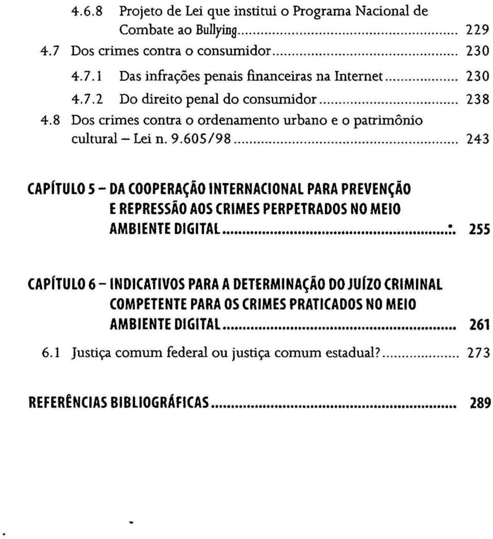 ........... 243 CAPlTUlO 5 - DA COOPERAÇÃO INTERNACIONAL PARA PREVENÇÃO E REPRESSÃO AOS (RIMES PERPETRADOS NO MEIO AMBIENTE DIGITAL... :.