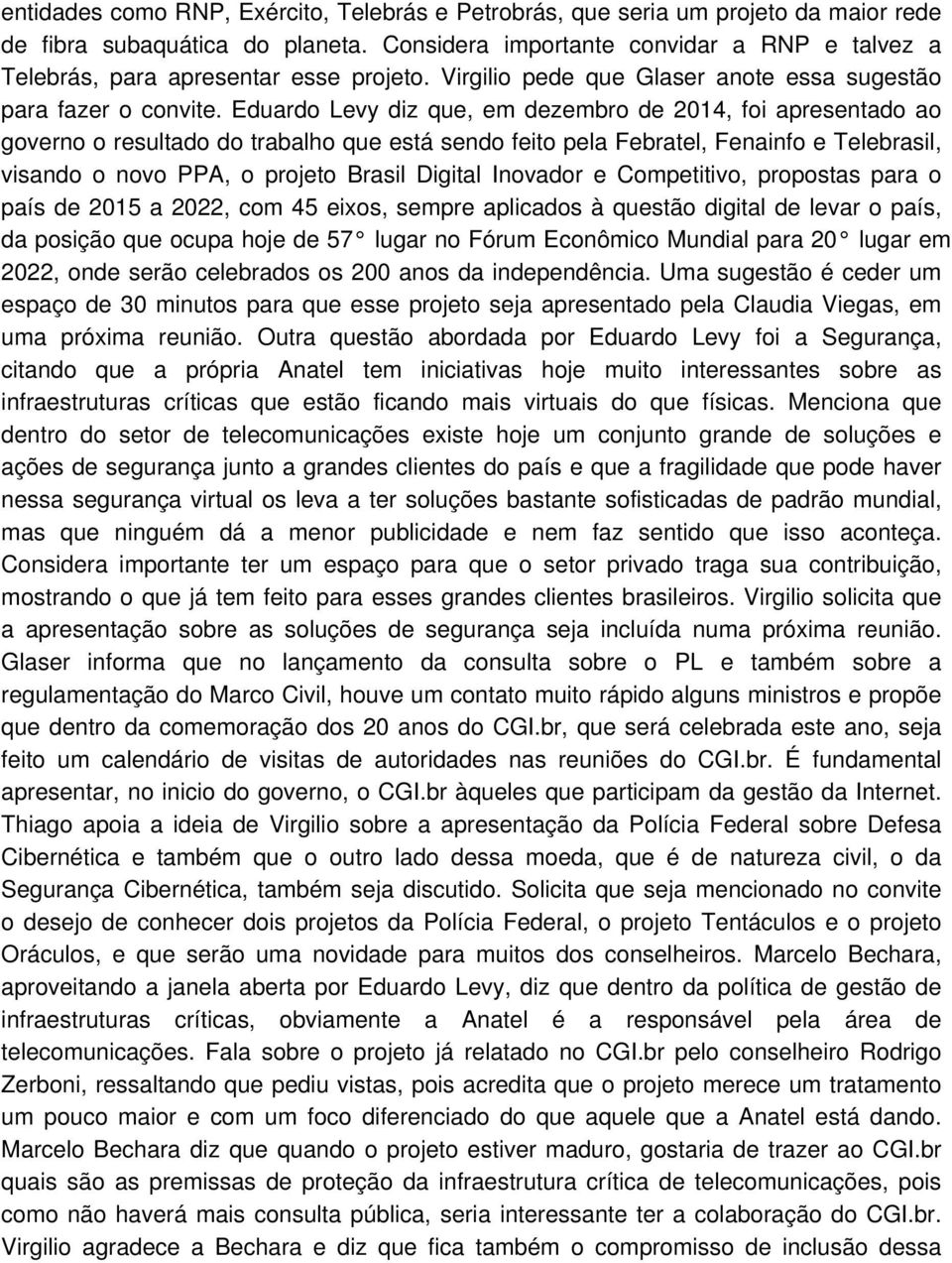 Eduardo Levy diz que, em dezembro de 2014, foi apresentado ao governo o resultado do trabalho que está sendo feito pela Febratel, Fenainfo e Telebrasil, visando o novo PPA, o projeto Brasil Digital