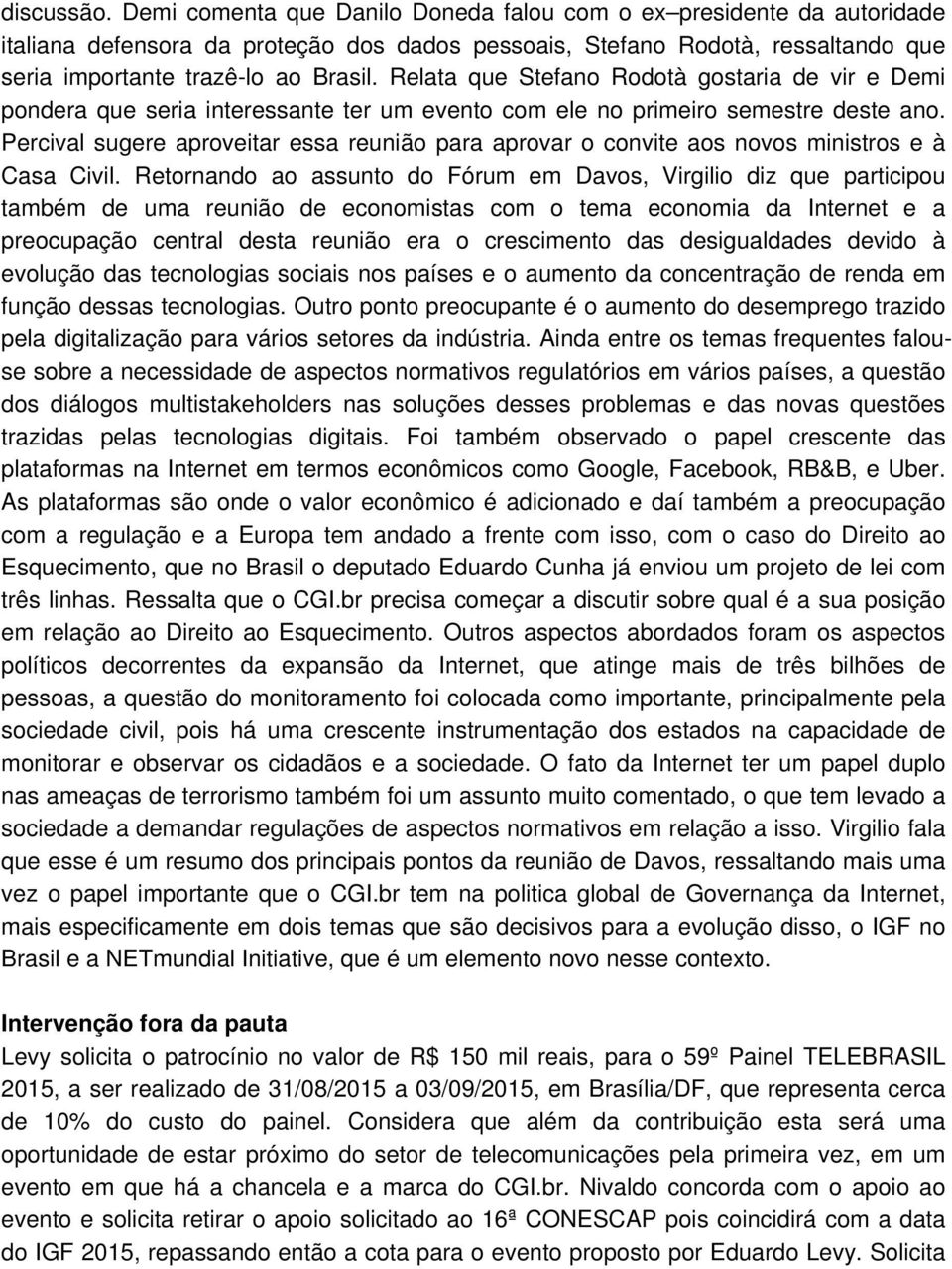 Relata que Stefano Rodotà gostaria de vir e Demi pondera que seria interessante ter um evento com ele no primeiro semestre deste ano.