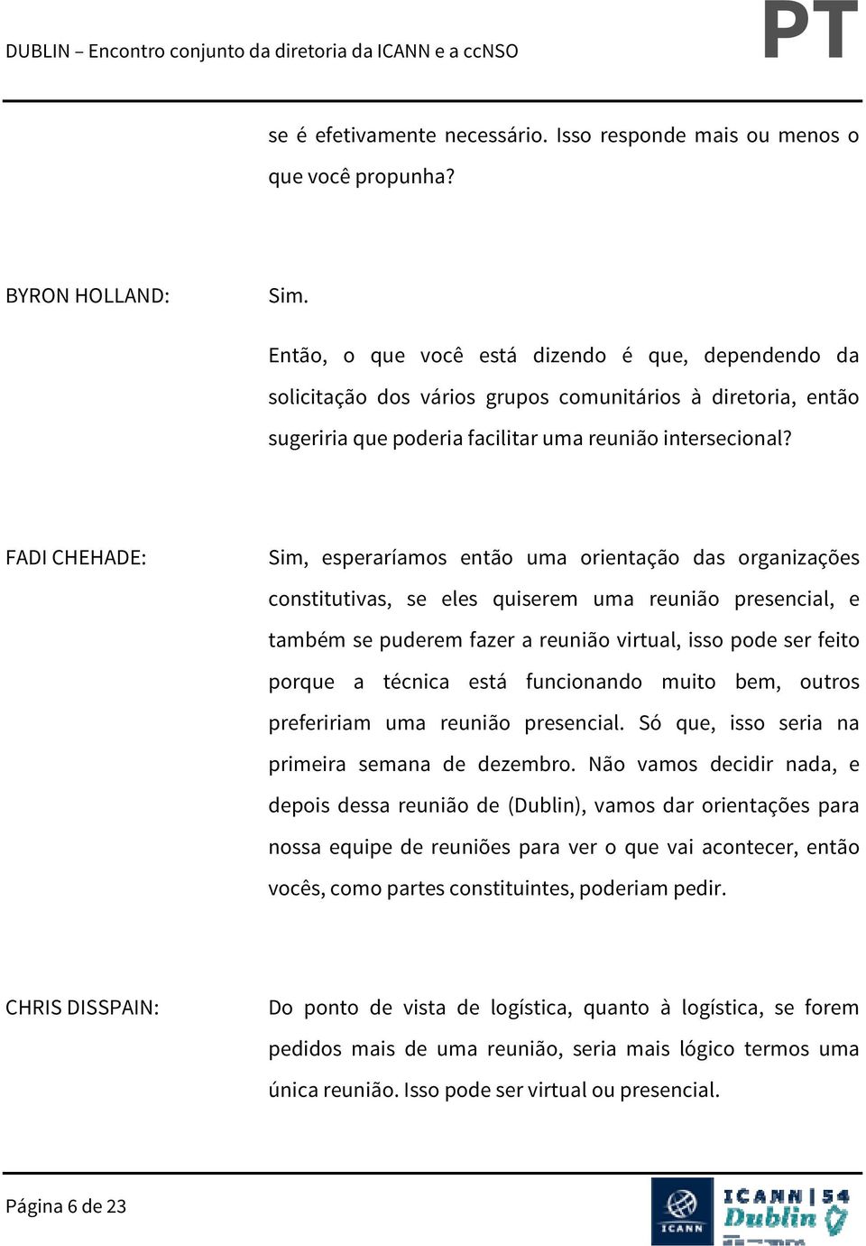 FADI CHEHADE: Sim, esperaríamos então uma orientação das organizações constitutivas, se eles quiserem uma reunião presencial, e também se puderem fazer a reunião virtual, isso pode ser feito porque a