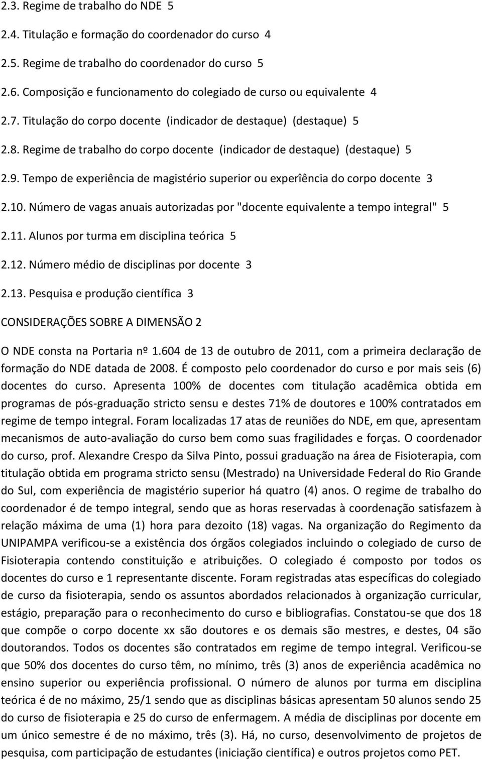 Regime de trabalho do corpo docente (indicador de destaque) (destaque) 5 2.9. Tempo de experiência de magistério superior ou experîência do corpo docente 3 2.10.