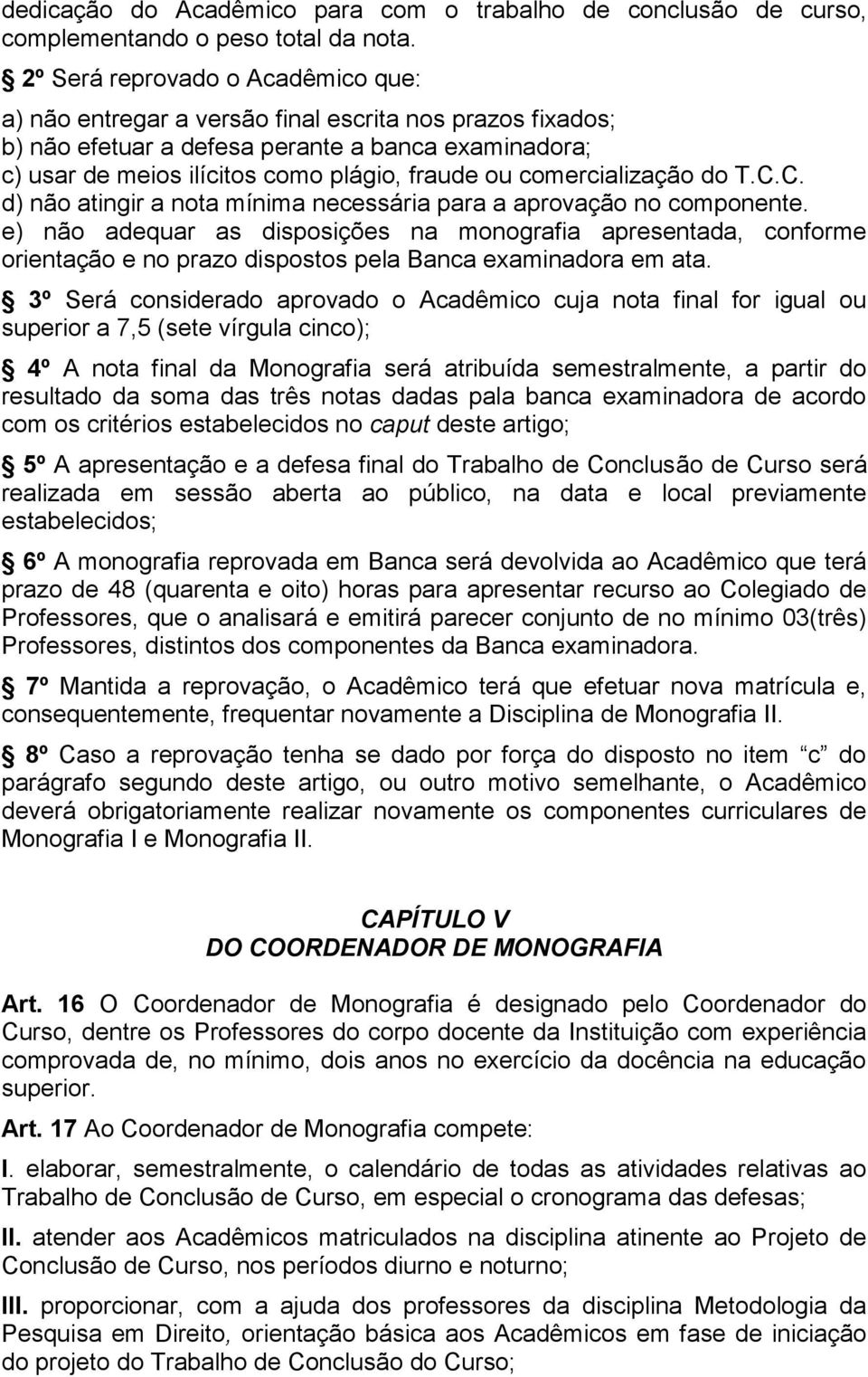 comercialização do T.C.C. d) não atingir a nota mínima necessária para a aprovação no componente.