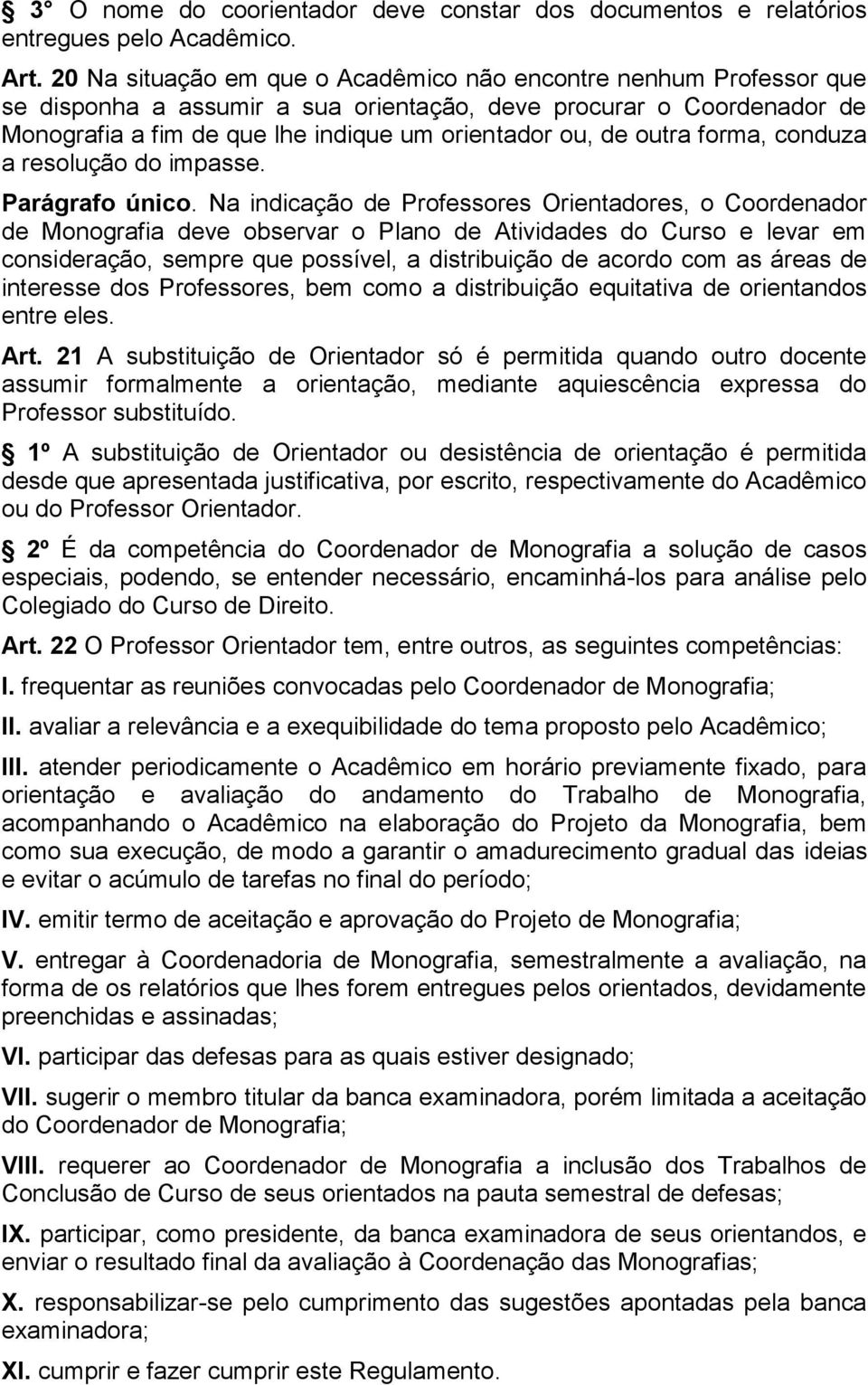 outra forma, conduza a resolução do impasse. Parágrafo único.