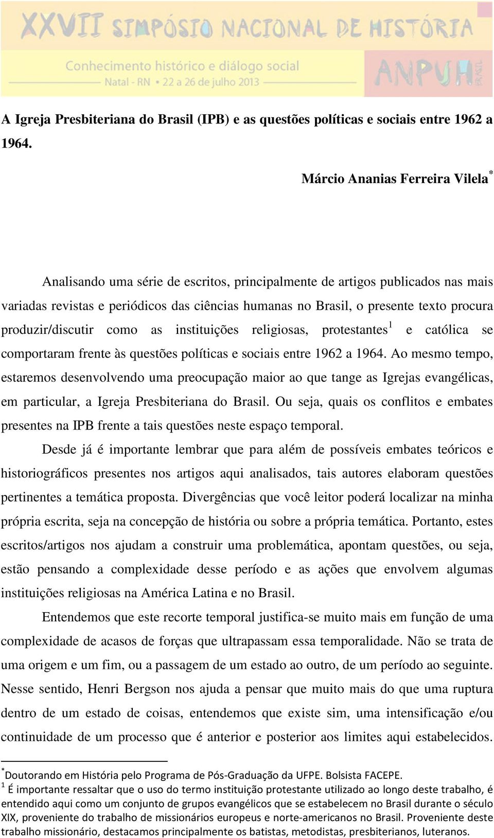 procura produzir/discutir como as instituições religiosas, protestantes 1 e católica se comportaram frente às questões políticas e sociais entre 1962 a 1964.