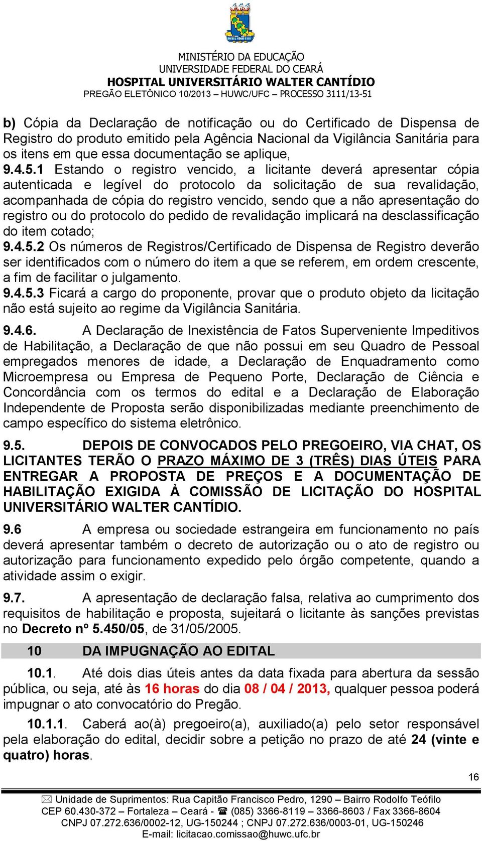 apresentação do registro ou do protocolo do pedido de revalidação implicará na desclassificação do item cotado; 9.4.5.