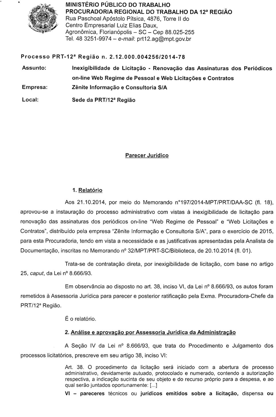 Local: Sede da PRT/12 3 Região Parecer Jurídico 1. Relatório Aos 21.10.2014, por meio do Memorando n0197/2014-mpt/prt/daa-sc (fi.