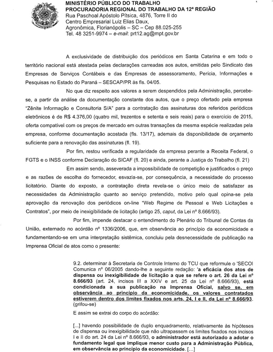 Serviços Contábeis e das Empresas de assessoramento, Perícia, Informações e Pesquisas no Estado do Paraná - SESCAP/PR às fls. 04/05.