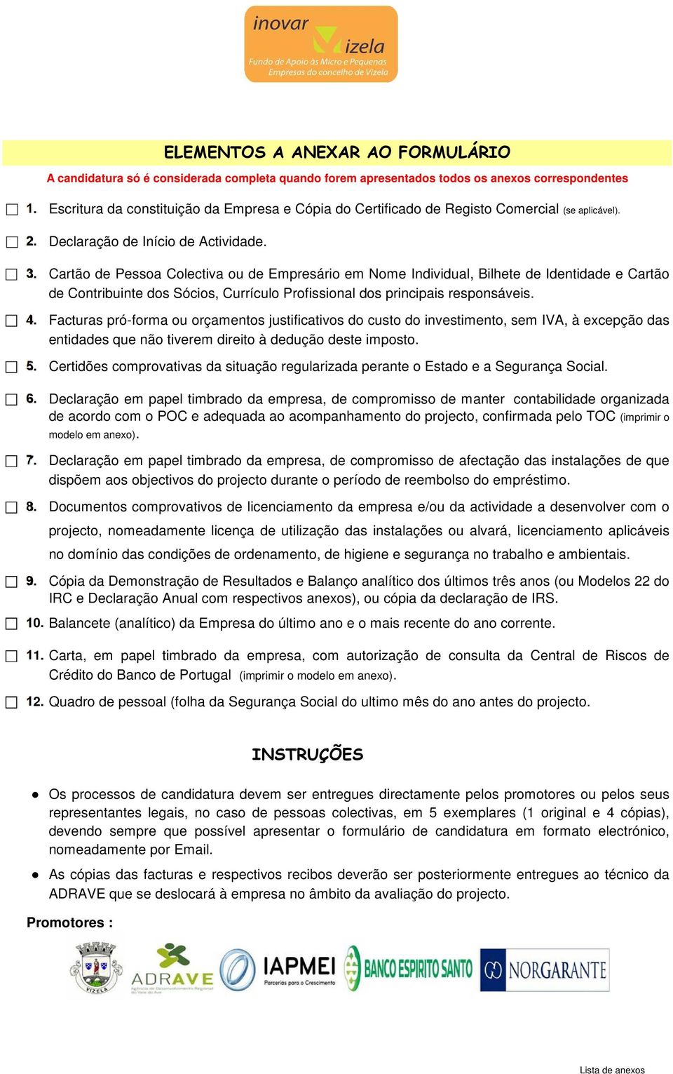 Cartão de Pessoa Colectiva ou de Empresário em Nome Individual, Bilhete de Identidade e Cartão de Contribuinte dos Sócios, Currículo Profissional dos principais responsáveis.