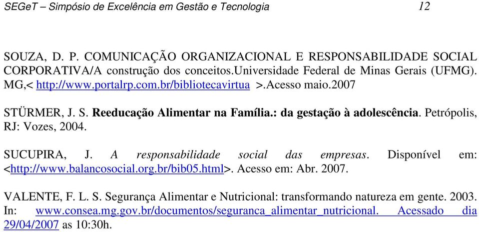 : da gestação à adolescência. Petrópolis, RJ: Vozes, 2004. SUCUPIRA, J. A responsabilidade social das empresas. Disponível em: <http://www.balancosocial.org.br/bib05.html>.