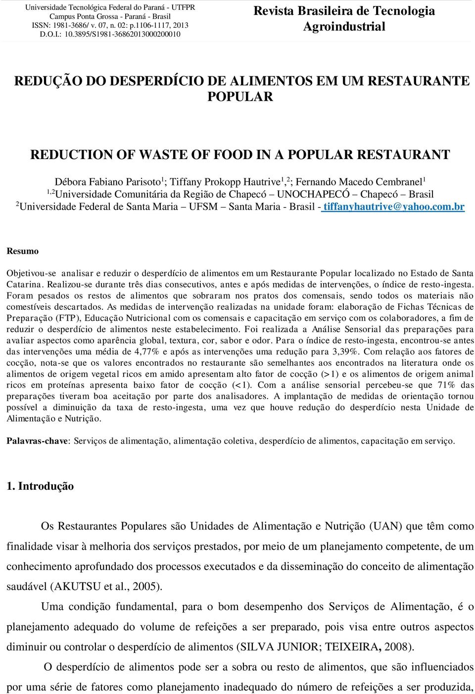 Fabiano Parisoto 1 ; Tiffany Prokopp Hautrive 1, 2 ; Fernando Macedo Cembranel 1 1,2 Universidade Comunitária da Região de Chapecó UNOCHAPECÓ Chapecó Brasil 2 Universidade Federal de Santa Maria UFSM