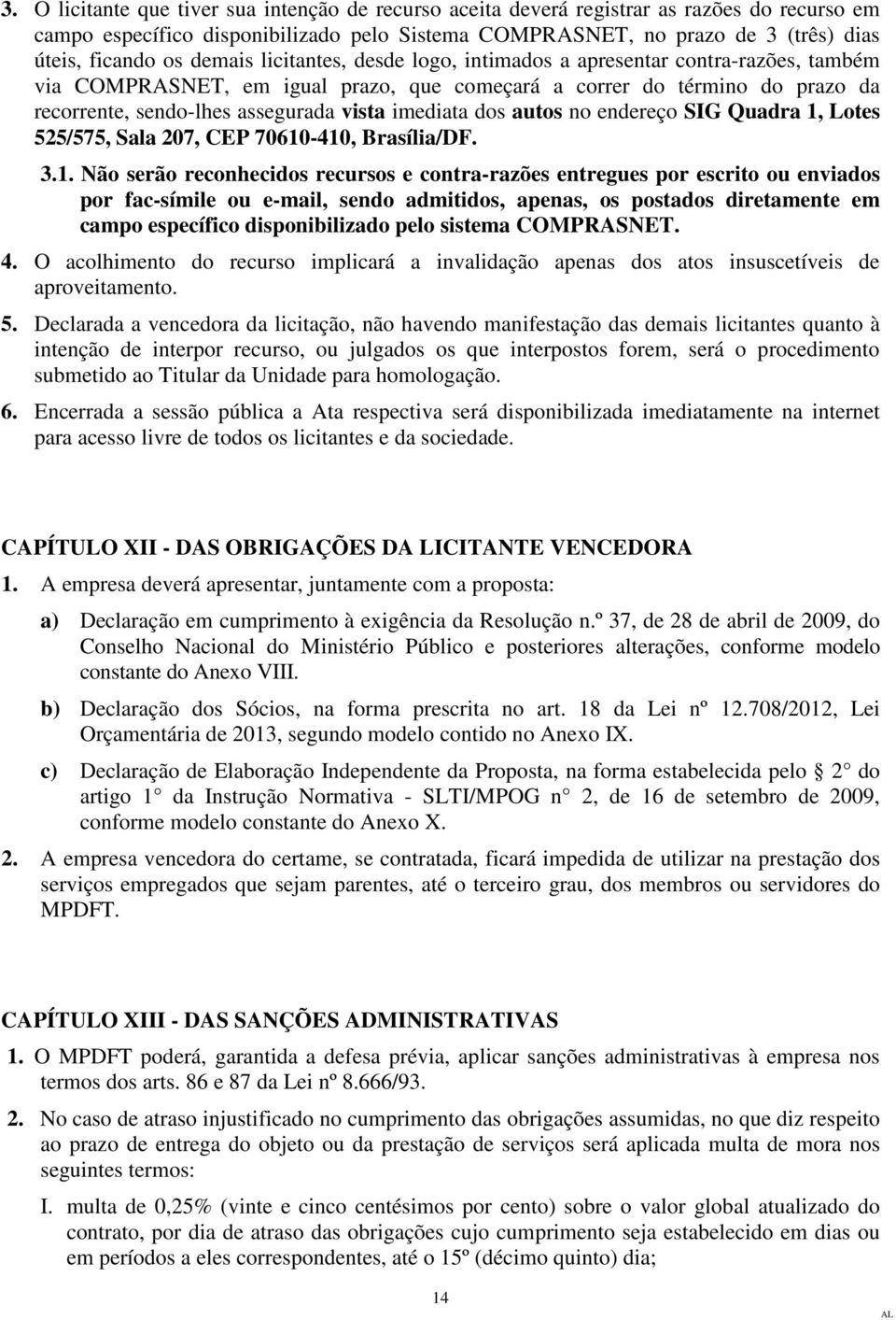 imediata dos autos no endereço SIG Quadra 1,