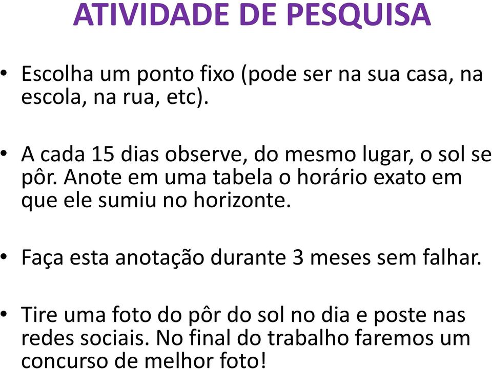 Anote em uma tabela o horário exato em que ele sumiu no horizonte.