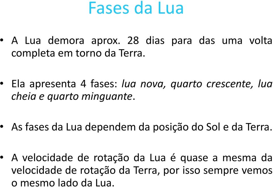 As fases da Lua dependem da posição do Sol e da Terra.