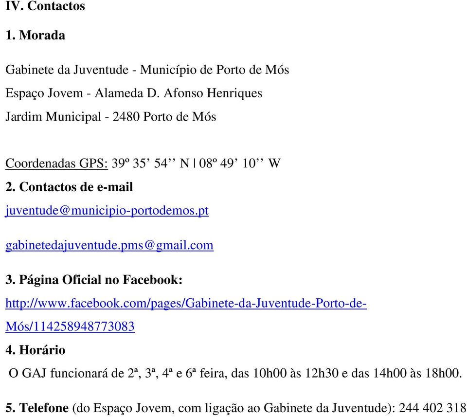 Contactos de e-mail juventude@municipio-portodemos.pt gabinetedajuventude.pms@gmail.com 3. Página Oficial no Facebook: http://www.facebook.